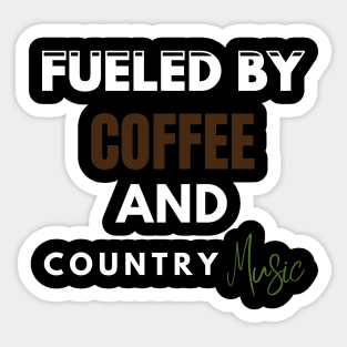 Fueled By Coffee And Country Music Sticker